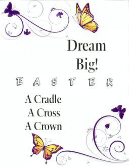 DREAM BIG! ...  A Cradle, A Cross, A Crown