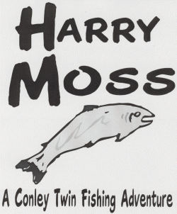 HARRY MOSS...A Conley Twin Fishing Adventure