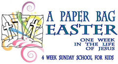 PAPER BAG EASTER . . . ONE WEEK IN THE LIFE OF JESUS...4 week Sunday School