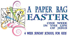 PAPER BAG EASTER . . . ONE WEEK IN THE LIFE OF JESUS...4 week Sunday School